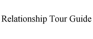 RELATIONSHIP TOUR GUIDE