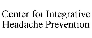 CENTER FOR INTEGRATIVE HEADACHE PREVENTION