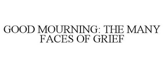 GOOD MOURNING: THE MANY FACES OF GRIEF