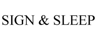 SIGN & SLEEP