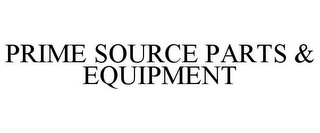 PRIME SOURCE PARTS & EQUIPMENT