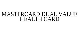 MASTERCARD DUAL VALUE HEALTH CARD