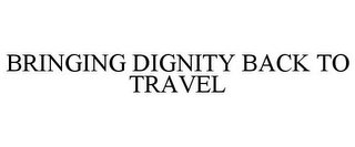 BRINGING DIGNITY BACK TO TRAVEL