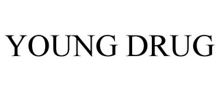 YOUNG DRUG