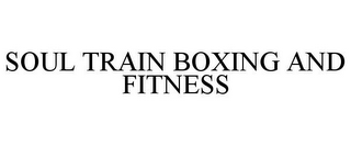 SOUL TRAIN BOXING AND FITNESS