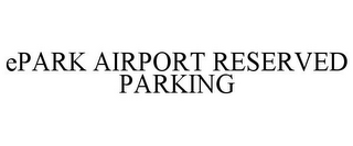 EPARK AIRPORT RESERVED PARKING