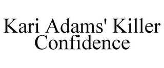 KARI ADAMS' KILLER CONFIDENCE