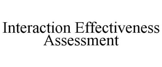 INTERACTION EFFECTIVENESS ASSESSMENT