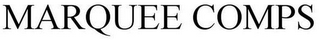 MARQUEE COMPS