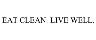 EAT CLEAN. LIVE WELL.