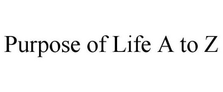 PURPOSE OF LIFE A TO Z