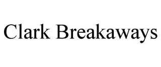 CLARK BREAKAWAYS
