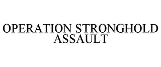 OPERATION STRONGHOLD ASSAULT