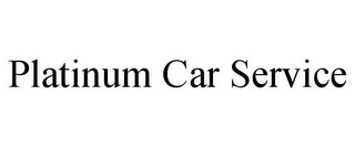 PLATINUM CAR SERVICE