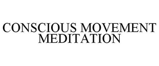 CONSCIOUS MOVEMENT MEDITATION