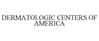 DERMATOLOGIC CENTERS OF AMERICA