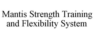 MANTIS STRENGTH TRAINING AND FLEXIBILITY SYSTEM