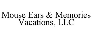 MOUSE EARS & MEMORIES VACATIONS, LLC