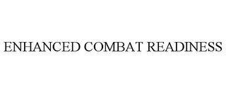 ENHANCED COMBAT READINESS