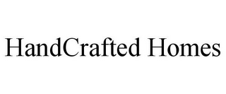 HANDCRAFTED HOMES