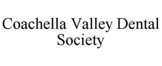 COACHELLA VALLEY DENTAL SOCIETY