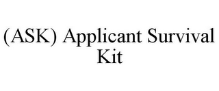 (ASK) APPLICANT SURVIVAL KIT