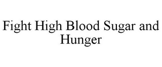 FIGHT HIGH BLOOD SUGAR AND HUNGER