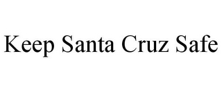 KEEP SANTA CRUZ SAFE