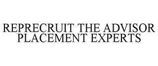 REPRECRUIT THE ADVISOR PLACEMENT EXPERTS