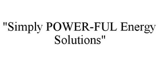 "SIMPLY POWER-FUL ENERGY SOLUTIONS"