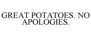 GREAT POTATOES. NO APOLOGIES.
