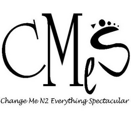 CMES CHANGE ME N2 EVERYTHING SPECTACULAR