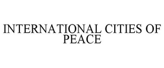 INTERNATIONAL CITIES OF PEACE