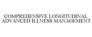 COMPREHENSIVE LONGITUDINAL ADVANCED ILLNESS MANAGEMENT