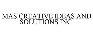 MAS CREATIVE IDEAS AND SOLUTIONS INC.