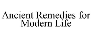 ANCIENT REMEDIES FOR MODERN LIFE