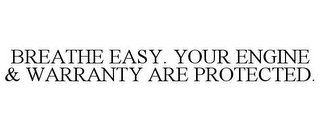 BREATHE EASY. YOUR ENGINE & WARRANTY ARE PROTECTED.