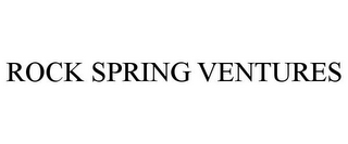 ROCK SPRING VENTURES