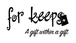 FOR KEEPS A GIFT WITHIN A GIFT