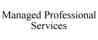 MANAGED PROFESSIONAL SERVICES