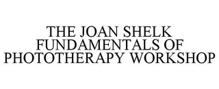 THE JOAN SHELK FUNDAMENTALS OF PHOTOTHERAPY WORKSHOP