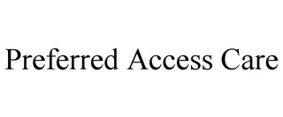 PREFERRED ACCESS CARE