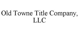 OLD TOWNE TITLE COMPANY, LLC