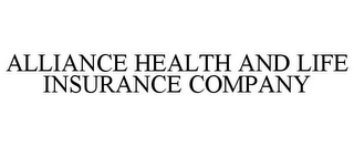 ALLIANCE HEALTH AND LIFE INSURANCE COMPANY