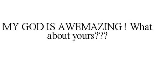 MY GOD IS AWEMAZING ! WHAT ABOUT YOURS???