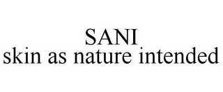 SANI SKIN AS NATURE INTENDED