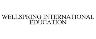 WELLSPRING INTERNATIONAL EDUCATION