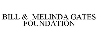 BILL & MELINDA GATES FOUNDATION