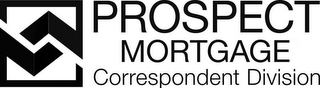 PROSPECT MORTGAGE CORRESPONDENT DIVISON