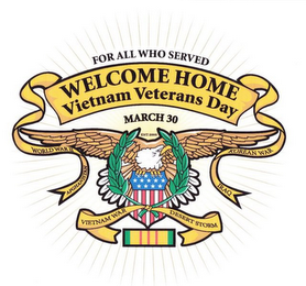 FOR ALL WHO SERVED WELCOME HOME VIETNAM VETERANS DAY MARCH 30 EST. 2000 WORLD WAR 11 AFGHANISTAN VIETNAM WAR KOREAN WAR IRAQ DESERT STORM